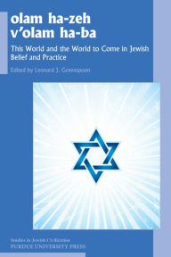 Title: olam he-zeh v'olam ha-ba: This World and the World to Come in Jewish Belief and Practice, Author: Leonard Greenspoon