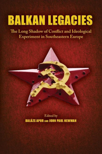 Balkan Legacies: The Long Shadow of Conflict and Ideological Experiment Southeastern Europe