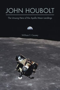 Free pdf ebook download for mobile John Houbolt: The Unsung Hero of the Apollo Moon Landings 9781612496573 English version