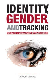 Title: Identity, Gender, and Tracking: The Reality of Boundaries for Veterinary Students, Author: Jenny R. Vermilya