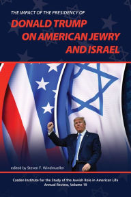 Title: The Impact of the Presidency of Donald Trump on American Jewry and Israel, Author: Steven F. Windmueller
