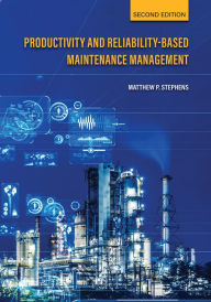 Title: Productivity and Reliability-Based Maintenance Management, Second Edition, Author: Matthew P. Stephens