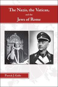 Title: The Nazis, the Vatican, and the Jews of Rome, Author: Patrick Gallo