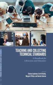 Title: Teaching and Collecting Technical Standards: A Handbook for Librarians and Educators, Author: Chelsea Leachman