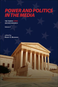Title: Power and Politics in the Media: The Year in C-SPAN Archives Research, Volume 9, Author: Robert X. Browning