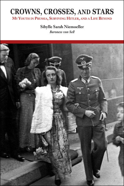 Crowns, Crosses, and Stars: My Youth in Prussia, Surviving Hitler, and a Life Beyond