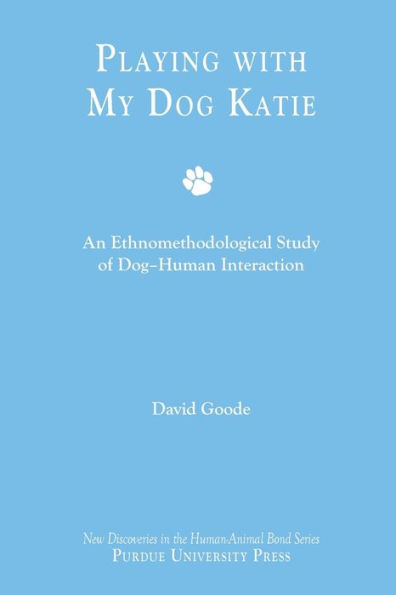 Playing with My Dog, Katie: An Ethnomethodological Study of Canine-Human Interaction