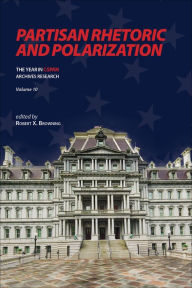 Title: Partisan Rhetoric and Polarization: The Year in C-SPAN Archives Research, Volume 10, Author: Robert X. Browning