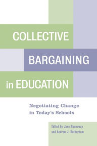 Title: Collective Bargaining in Education: Negotiating Change in Today's Schools, Author: Jane Hannaway