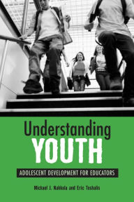 Title: Understanding Youth: Adolescent Development for Educators, Author: Michael J. Nakkula