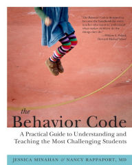 Title: The Behavior Code: A Practical Guide to Understanding and Teaching the Most Challenging Students, Author: Jessica Minahan