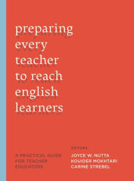 Title: Preparing Every Teacher to Reach English Learners: A Practical Guide for Teacher Educators, Author: Joyce W. Nutta