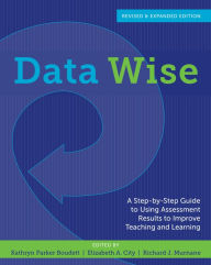 Title: Data Wise, Revised and Expanded Edition: A Step-by-Step Guide to Using Assessment Results to Improve Teaching and Learning, Author: Kathryn  Parker Boudett