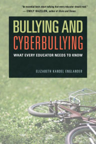 Title: Bullying and Cyberbullying: What Every Educator Needs to Know, Author: Elizabeth Kandel Englander