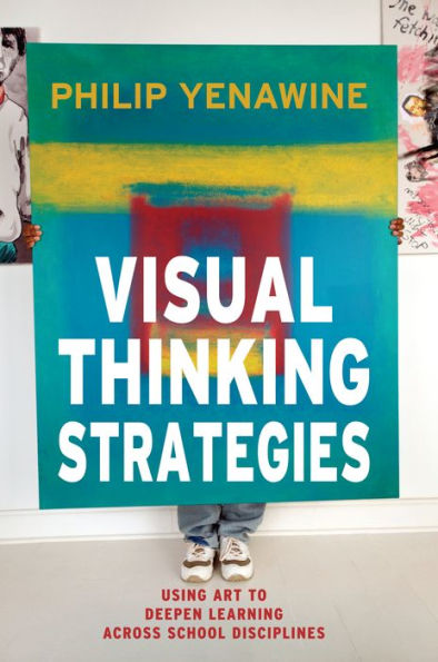 Visual Thinking Strategies: Using Art to Deepen Learning Across School Disciplines