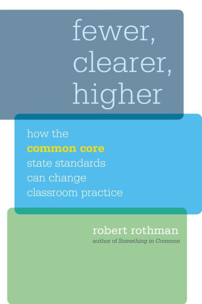 Fewer, Clearer, Higher: How the Common Core State Standards Can Change Classroom Practice