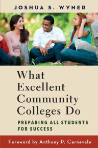 Title: What Excellent Community Colleges Do: Preparing All Students for Success, Author: Joshua S. Wyner