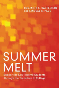 Title: Summer Melt: Supporting Low-Income Students Through the Transition to College, Author: Benjamin L. Castleman