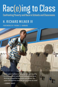 Title: Rac(e)ing to Class: Confronting Poverty and Race in Schools and Classrooms, Author: H. Richard Milner IV