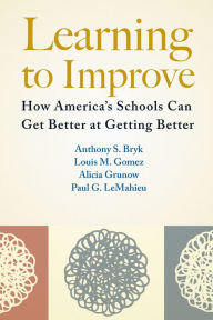 Title: Learning to Improve: How America's Schools Can Get Better at Getting Better, Author: Anthony  S. Bryk
