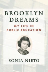 Title: Brooklyn Dreams: My Life in Public Education, Author: Sonia Nieto