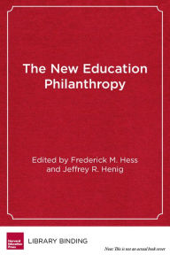 Title: The New Education Philanthropy: Politics, Policy, and Reform, Author: Frederick M. Hess