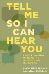 Title: Tell Me So I Can Hear You: A Developmental Approach to Feedback for Educators, Author: Eleanor Drago-Severson