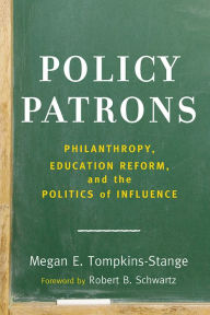 Free amazon books downloads Policy Patrons: Philanthropy, Education Reform, and the Politics of Influence 9781612509129