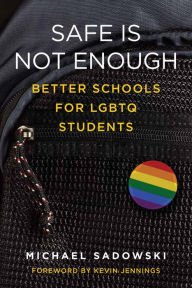 Title: Safe Is Not Enough: Better Schools for LGBTQ Students, Author: Michael Sadowski