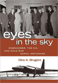 Title: Eyes in the Sky: Eisenhower, the CIA, and Cold War Aerial Espionage, Author: Dino A. Brugioni