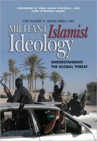 Title: Militant Islamist Ideology: Understanding the Global Threat, Author: Youssef Aboul-Enein USN