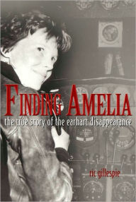 Title: Finding Amelia: The True Story of the Earheart Disappearance, Author: Ric Gillespie
