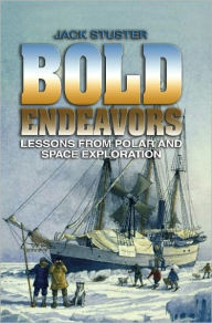 Title: Bold Endeavors: Lessons from Polar and Space Exploration, Author: Jack W Stuster PhD.