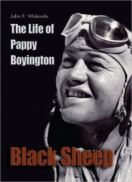 Title: Black Sheep: The Life of Pappy Boyington, Author: John Wukovitz