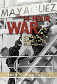 Title: The 14-Hour War: Valor on Koh Tang and the Recapture of the SS Mayaguez, Author: James Wise