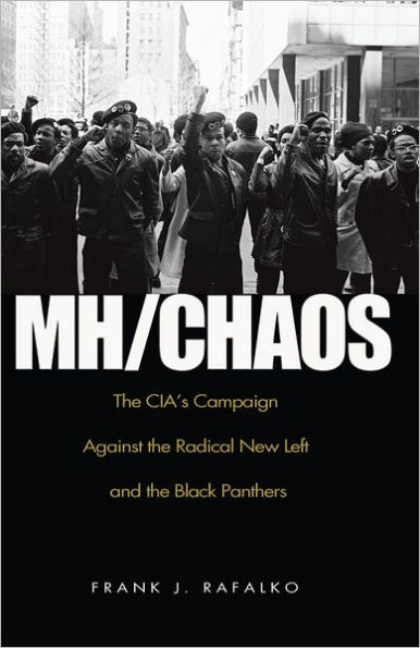 MH/CHAOS: The CIA's Campaign Against the Radical New Left and the Black Panthers