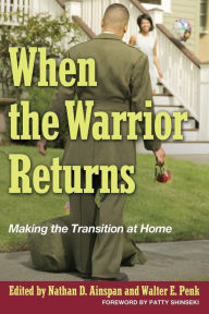 Title: When the Warrior Returns: Making the Transition at Home, Author: Nathan Ainspan PhD.
