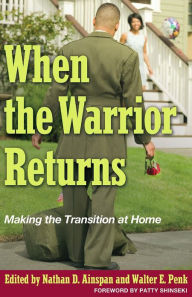 Title: When the Warrior Returns: Making the Transition at Home, Author: Nathan Ainspan PhD.