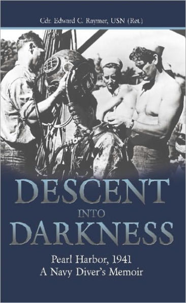 Descent into Darkness: Pearl Harbor, 1941-A Navy Diver's Memoir