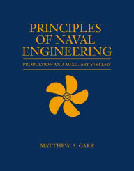 Title: Principles of Naval Engineering: Propulsion and Auxiliary Systems, Author: Matthew A. Carr