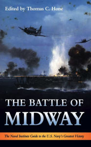 Title: The Battle of Midway: The Naval Institute Guide to the U.S. Navy's Greatest Victory, Author: Thomas C Hone