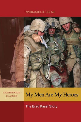 My Men are My Heroes: The Brad Kasal Story by Nathaniel R. Helms ...