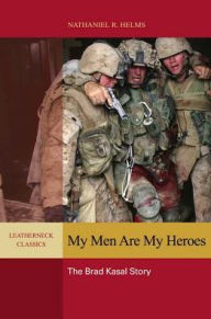 Title: My Men are My Heroes: The Brad Kasal Story, Author: Nathaniel Helms