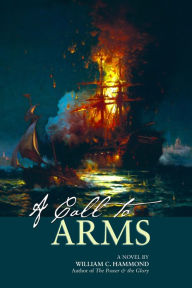 Title: A Call to Arms: A Novel, Author: William C. Hammond