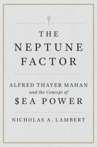 German audio book free download The Neptune Factor: Alfred Thayer Mahan and the Concept of Sea Power (English literature) 9781612511580