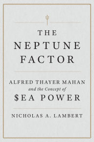 Ebooks free download german The Neptune Factor: Alfred Thayer Mahan and the Concept of Sea Power in English