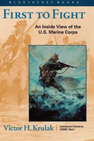 Title: First to Fight: An Inside View of the U.S. Marine Corps, Author: V H Krulak USMC (Ret.)