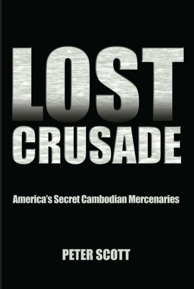 Lost Crusade: America's Secret Cambodian Mercenaries