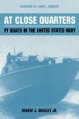 At Close Quarters: PT Boats in the United States Navy