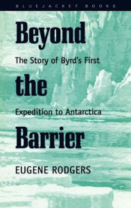 Title: Beyond the Barrier: The Story of Byrd's First Expedition to Antarctica, Author: Eugene Rodgers